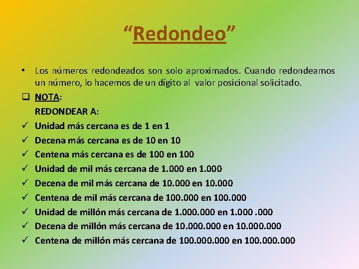 “Redondeo” • Los números redondeados son solo aproximados. Cuando redondeamos un número, lo hacemos