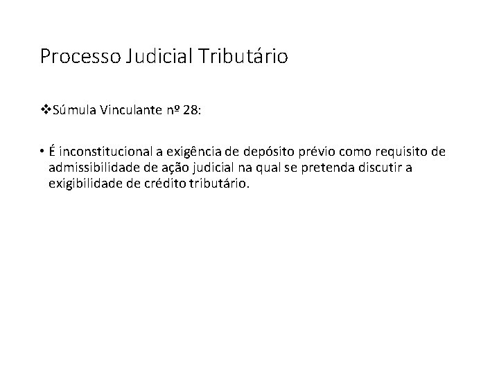 Processo Judicial Tributário v. Súmula Vinculante nº 28: • É inconstitucional a exigência de
