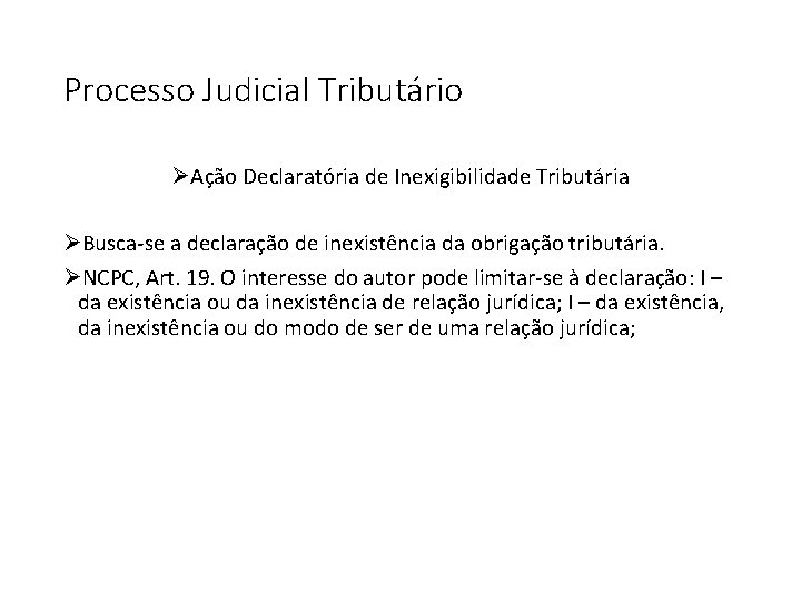 Processo Judicial Tributário ØAção Declaratória de Inexigibilidade Tributária ØBusca-se a declaração de inexistência da