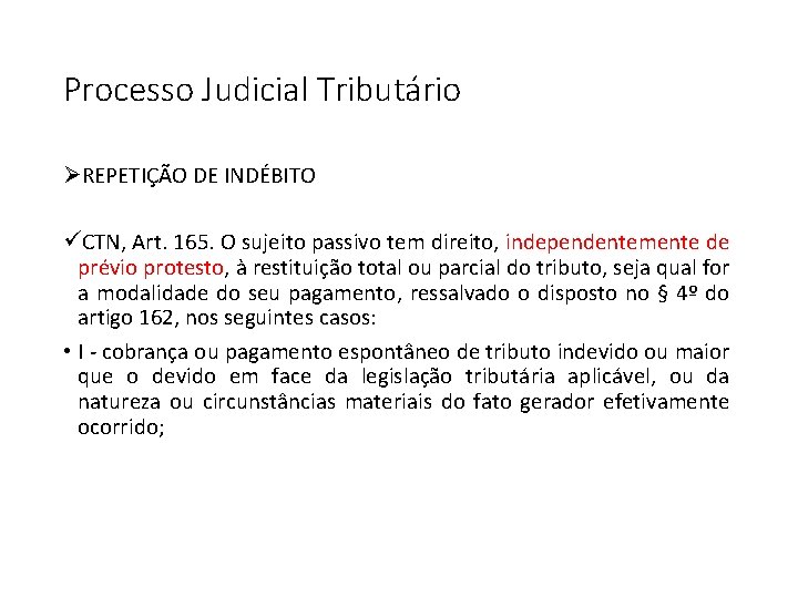 Processo Judicial Tributário ØREPETIÇÃO DE INDÉBITO üCTN, Art. 165. O sujeito passivo tem direito,