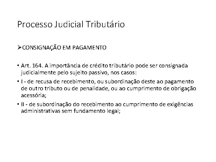 Processo Judicial Tributário ØCONSIGNAÇÃO EM PAGAMENTO • Art. 164. A importância de crédito tributário