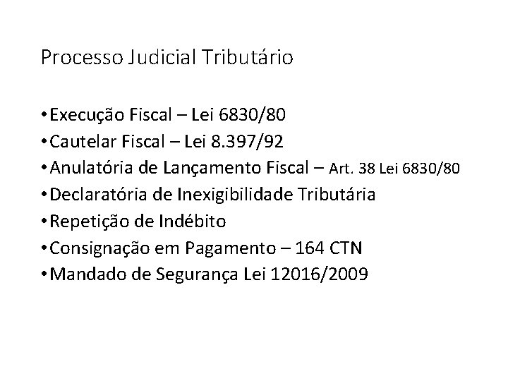 Processo Judicial Tributário • Execução Fiscal – Lei 6830/80 • Cautelar Fiscal – Lei