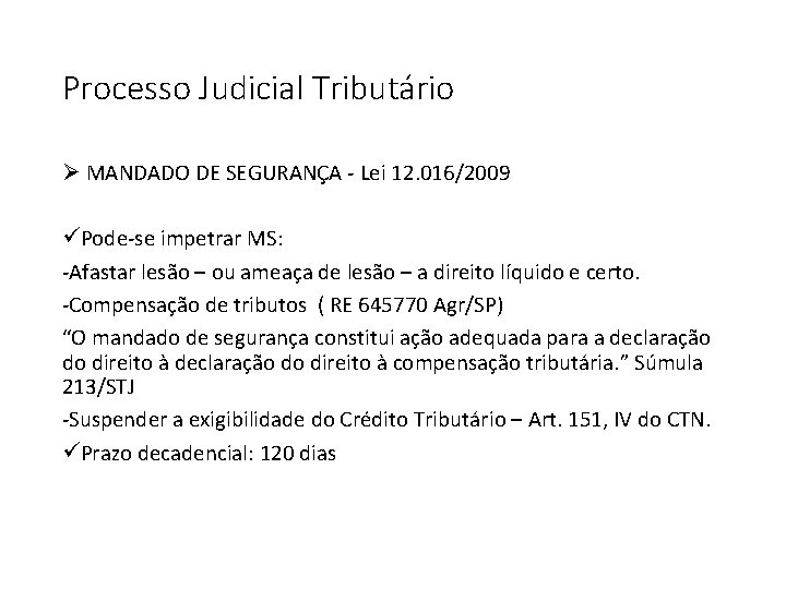 Processo Judicial Tributário Ø MANDADO DE SEGURANÇA - Lei 12. 016/2009 üPode-se impetrar MS: