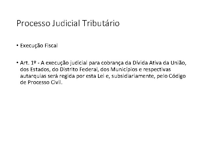 Processo Judicial Tributário • Execução Fiscal • Art. 1º - A execução judicial para