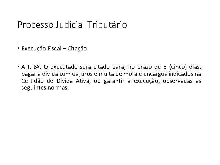 Processo Judicial Tributário • Execução Fiscal – Citação • Art. 8º. O executado será