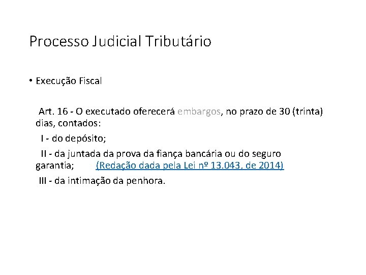 Processo Judicial Tributário • Execução Fiscal Art. 16 - O executado oferecerá embargos, no