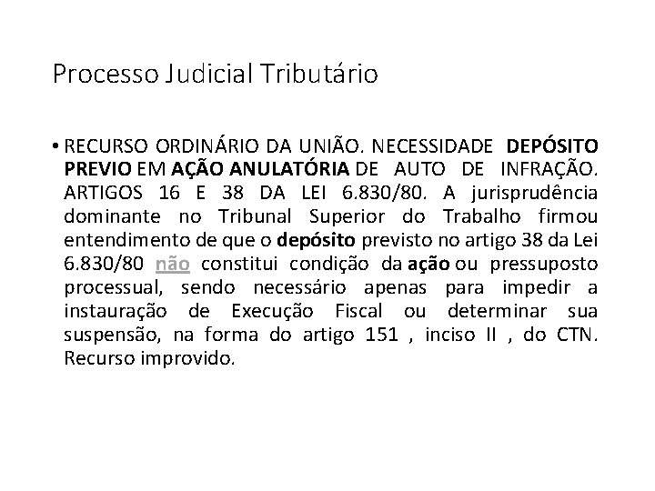 Processo Judicial Tributário • RECURSO ORDINÁRIO DA UNIÃO. NECESSIDADE DEPÓSITO PREVIO EM AÇÃO ANULATÓRIA