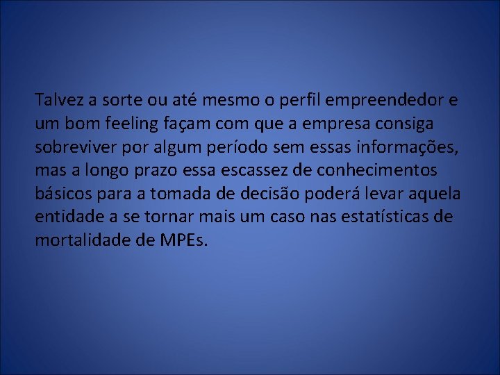 Talvez a sorte ou até mesmo o perfil empreendedor e um bom feeling façam