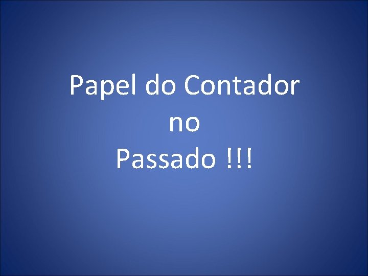 Papel do Contador no Passado !!! 