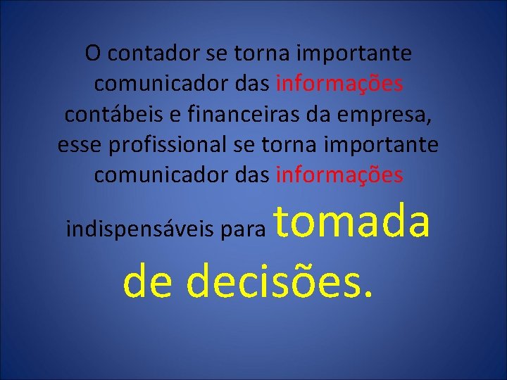 O contador se torna importante comunicador das informações contábeis e financeiras da empresa, esse