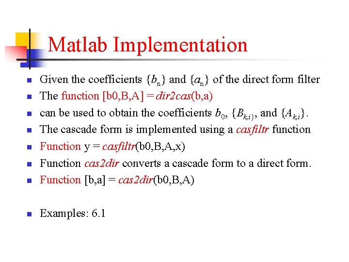 Matlab Implementation n Given the coefficients {bn} and {an} of the direct form filter