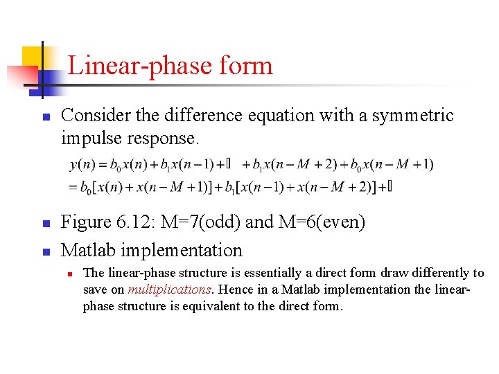 Linear-phase form n n n Consider the difference equation with a symmetric impulse response.