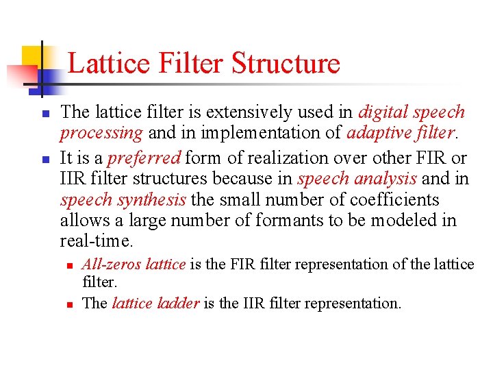 Lattice Filter Structure n n The lattice filter is extensively used in digital speech