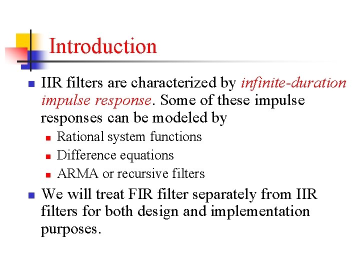 Introduction n IIR filters are characterized by infinite-duration impulse response. Some of these impulse