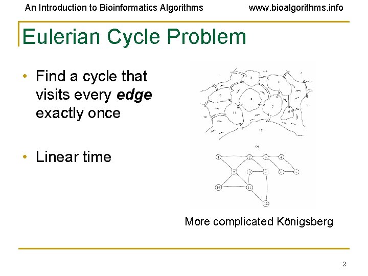 An Introduction to Bioinformatics Algorithms www. bioalgorithms. info Eulerian Cycle Problem • Find a