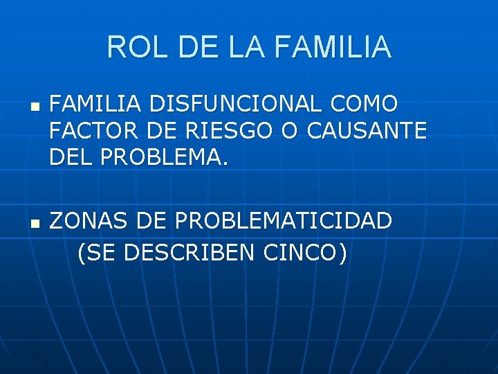 ROL DE LA FAMILIA n n FAMILIA DISFUNCIONAL COMO FACTOR DE RIESGO O CAUSANTE