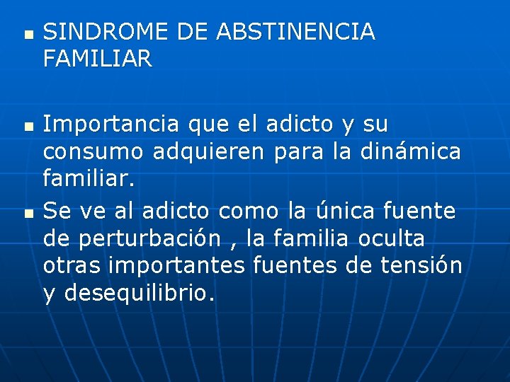 n n n SINDROME DE ABSTINENCIA FAMILIAR Importancia que el adicto y su consumo