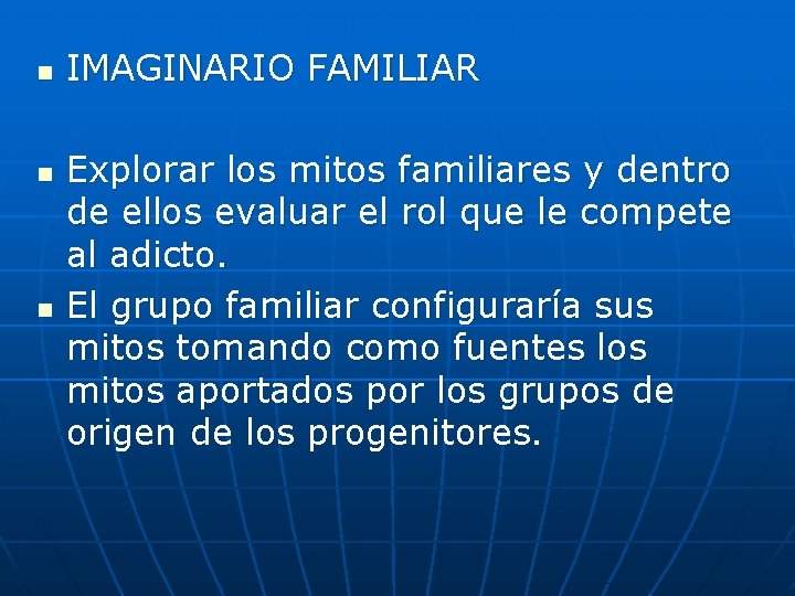 n n n IMAGINARIO FAMILIAR Explorar los mitos familiares y dentro de ellos evaluar