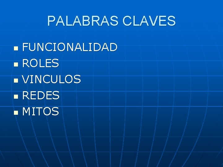 PALABRAS CLAVES FUNCIONALIDAD n ROLES n VINCULOS n REDES n MITOS n 