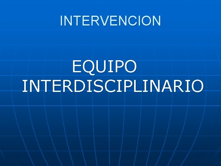 INTERVENCION EQUIPO INTERDISCIPLINARIO 