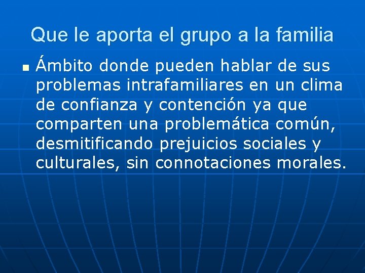 Que le aporta el grupo a la familia n Ámbito donde pueden hablar de