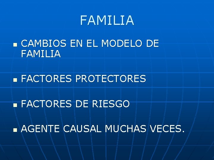 FAMILIA n CAMBIOS EN EL MODELO DE FAMILIA n FACTORES PROTECTORES n FACTORES DE