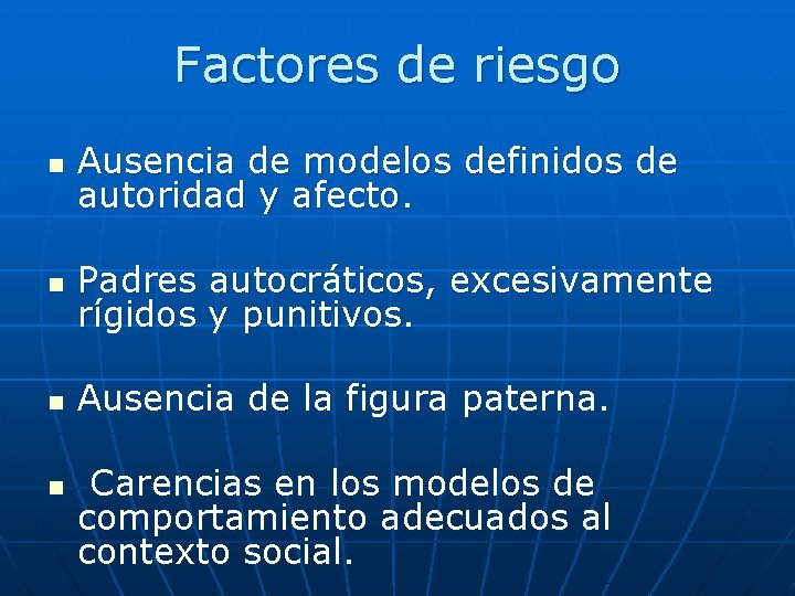 Factores de riesgo n Ausencia de modelos definidos de autoridad y afecto. n Padres