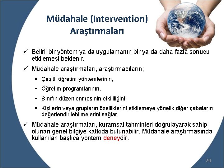 Müdahale (Intervention) Araştırmaları ü Belirli bir yöntem ya da uygulamanın bir ya da daha