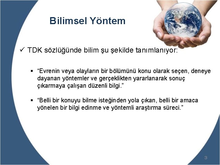 Bilimsel Yöntem ü TDK sözlüğünde bilim şu şekilde tanımlanıyor: § “Evrenin veya olayların bir