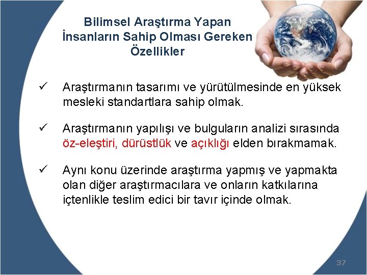 Bilimsel Araştırma Yapan İnsanların Sahip Olması Gereken Özellikler ü Araştırmanın tasarımı ve yürütülmesinde en