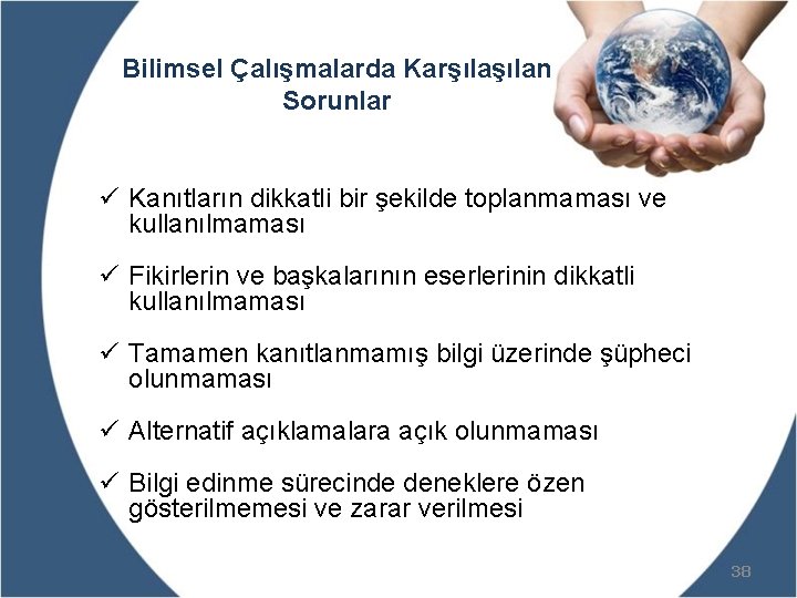 Bilimsel Çalışmalarda Karşılan Sorunlar ü Kanıtların dikkatli bir şekilde toplanmaması ve kullanılmaması ü Fikirlerin