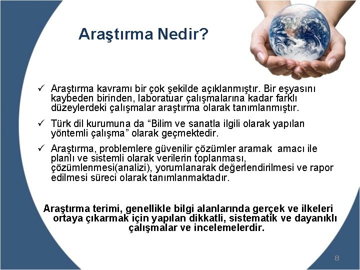 Araştırma Nedir? ü Araştırma kavramı bir çok şekilde açıklanmıştır. Bir eşyasını kaybeden birinden, laboratuar