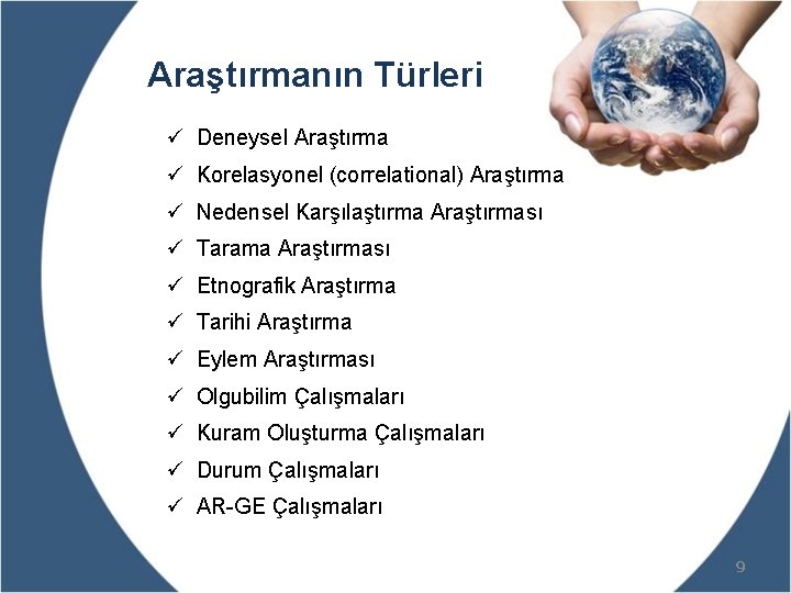 Araştırmanın Türleri ü Deneysel Araştırma ü Korelasyonel (correlational) Araştırma ü Nedensel Karşılaştırma Araştırması ü