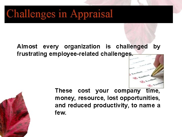 Challenges in Appraisal Almost every organization is challenged by frustrating employee-related challenges. These cost