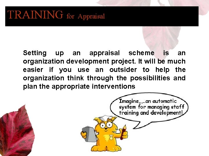 TRAINING for Appraisal Setting up an appraisal scheme is an organization development project. It