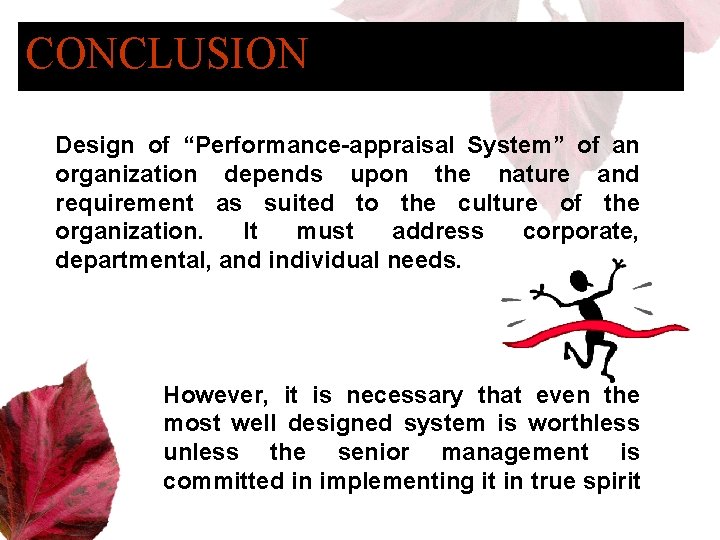 CONCLUSION Design of “Performance-appraisal System” of an organization depends upon the nature and requirement