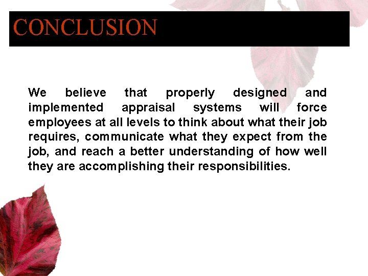 CONCLUSION We believe that properly designed and implemented appraisal systems will force employees at