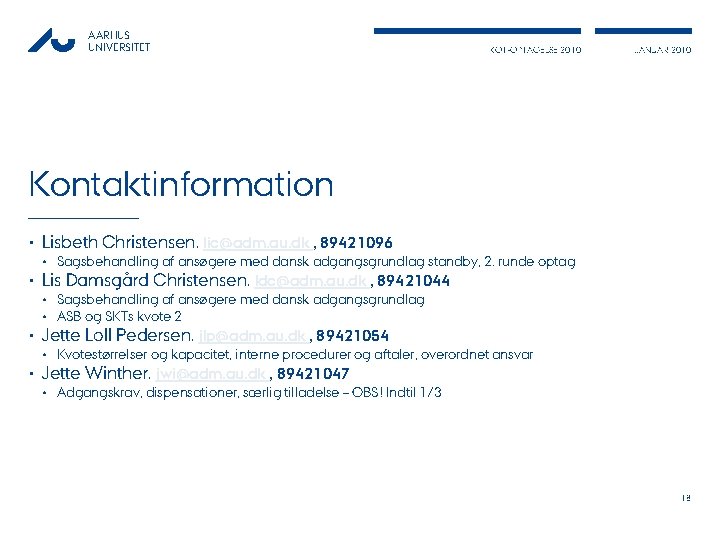AARHUS UNIVERSITET KOT-OPTAGELSE 2010 JANUAR 2010 Kontaktinformation • Lisbeth Christensen, lic@adm. au. dk ,