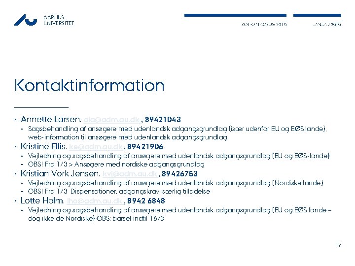 AARHUS UNIVERSITET KOT-OPTAGELSE 2010 JANUAR 2010 Kontaktinformation • Annette Larsen, ala@adm. au. dk ,