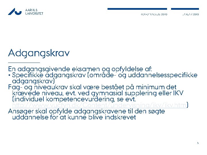 AARHUS UNIVERSITET KOT-OPTAGELSE 2010 JANUAR 2010 Adgangskrav En adgangsgivende eksamen og opfyldelse af: •