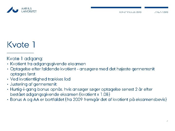 AARHUS UNIVERSITET KOT-OPTAGELSE 2010 JANUAR 2010 Kvote 1 adgang: • Kvotient fra adgangsgivende eksamen