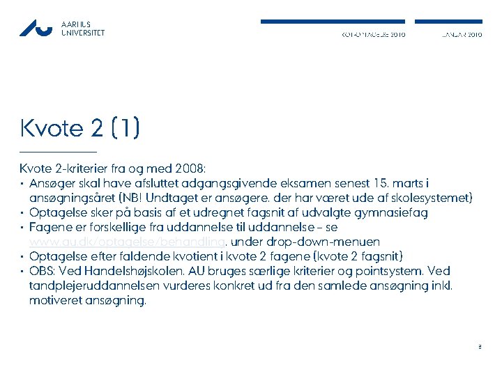AARHUS UNIVERSITET KOT-OPTAGELSE 2010 JANUAR 2010 Kvote 2 (1) Kvote 2 -kriterier fra og