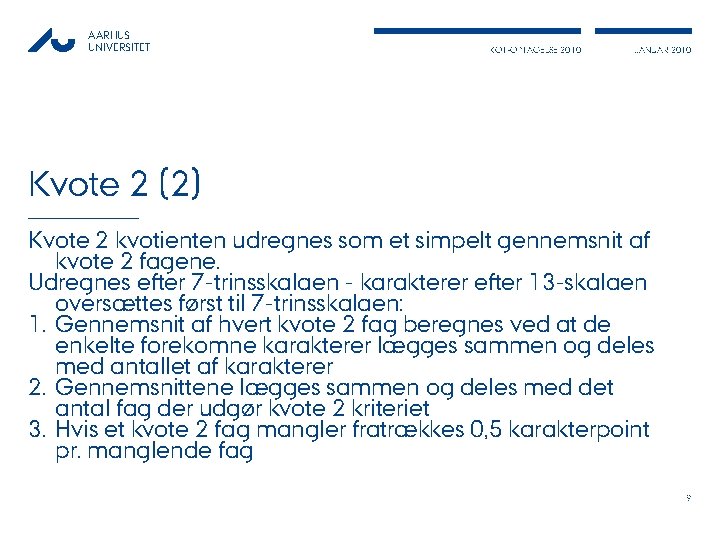 AARHUS UNIVERSITET KOT-OPTAGELSE 2010 JANUAR 2010 Kvote 2 (2) Kvote 2 kvotienten udregnes som