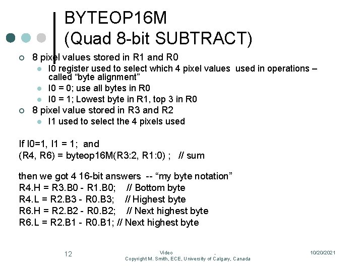 BYTEOP 16 M (Quad 8 -bit SUBTRACT) ¢ 8 pixel values stored in R