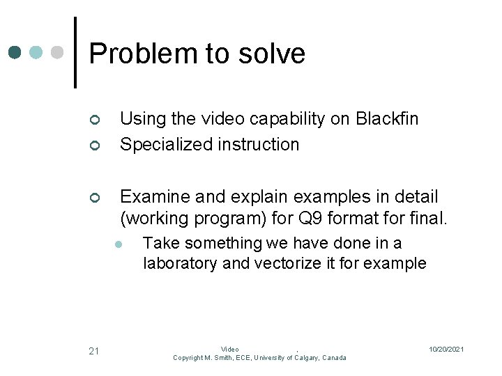 Problem to solve ¢ ¢ ¢ Using the video capability on Blackfin Specialized instruction