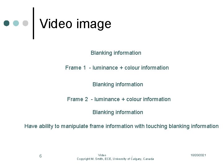 Video image Blanking information Frame 1 - luminance + colour information Blanking information Frame