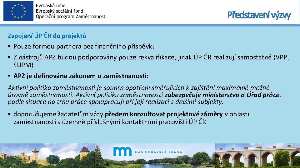 Představení výzvy Zapojení ÚP ČR do projektů • Pouze formou partnera bez finančního příspěvku