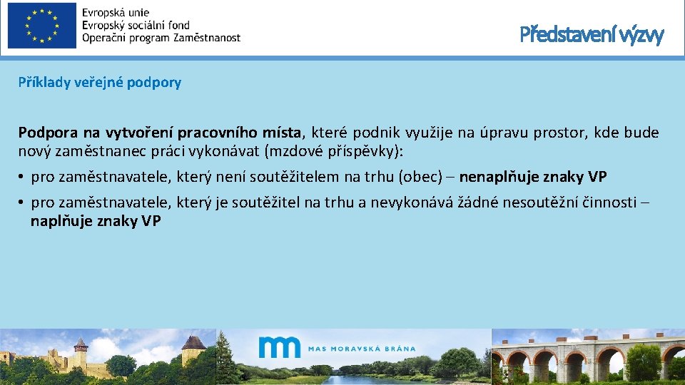 Představení výzvy Příklady veřejné podpory Podpora na vytvoření pracovního místa, které podnik využije na