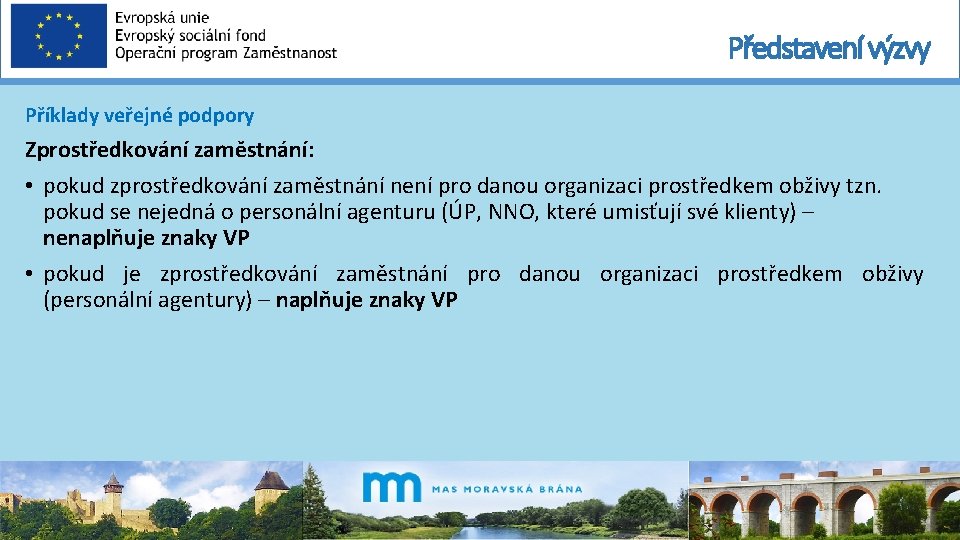 Představení výzvy Příklady veřejné podpory Zprostředkování zaměstnání: • pokud zprostředkování zaměstnání není pro danou