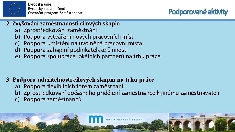 Podporované aktivity 2. Zvyšování zaměstnanosti cílových skupin a) Zprostředkování zaměstnání b) Podpora vytváření nových